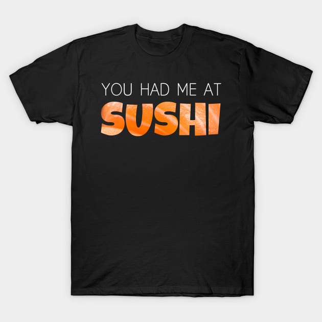 You had me at Sushi T-Shirt by ArticaDesign